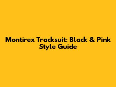 Montirex Tracksuit: Black & Pink Style Guide