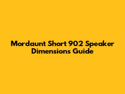 Mordaunt Short 902 Speaker Dimensions Guide