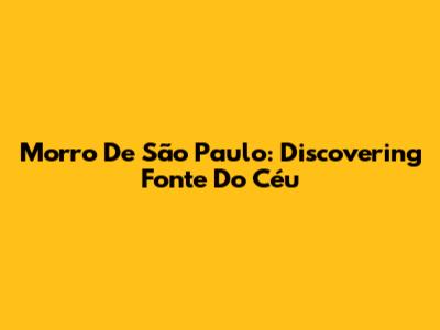 Morro De São Paulo: Discovering Fonte Do Céu