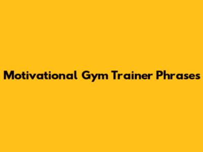 Motivational Gym Trainer Phrases