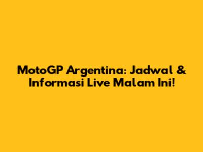 MotoGP Argentina: Jadwal & Informasi Live Malam Ini!