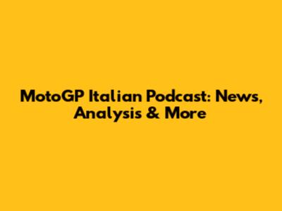 MotoGP Italian Podcast: News, Analysis & More