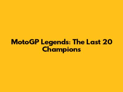 MotoGP Legends: The Last 20 Champions