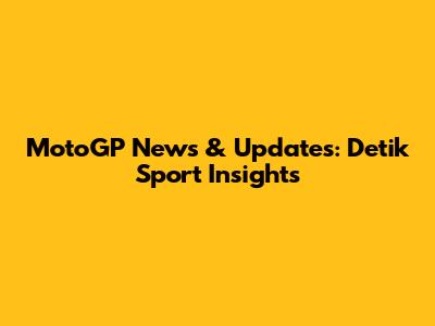 MotoGP News & Updates: Detik Sport Insights