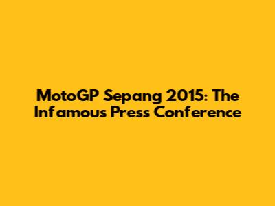 MotoGP Sepang 2015: The Infamous Press Conference