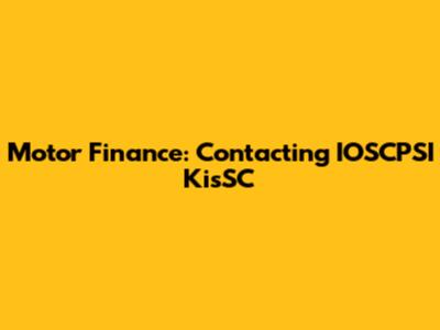 Motor Finance: Contacting IOSCPSI KisSC
