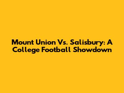 Mount Union Vs. Salisbury: A College Football Showdown