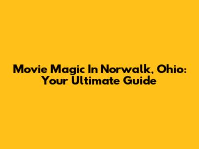 Movie Magic In Norwalk, Ohio: Your Ultimate Guide