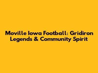 Moville Iowa Football: Gridiron Legends & Community Spirit