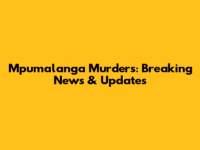 Mpumalanga Murders: Breaking News & Updates