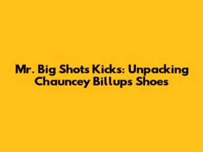 Mr. Big Shot's Kicks: Unpacking Chauncey Billups' Shoes