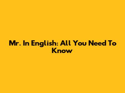 Mr. In English: All You Need To Know