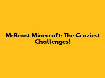 MrBeast Minecraft: The Craziest Challenges!