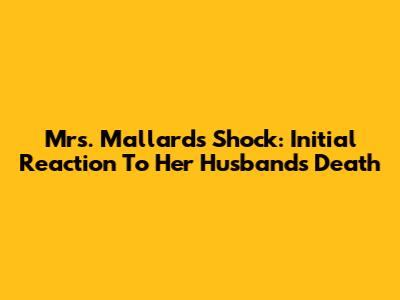 Mrs. Mallard's Shock: Initial Reaction To Her Husband's Death