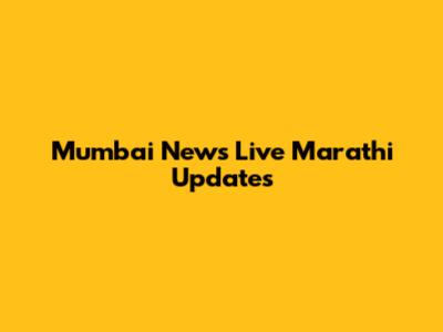 Mumbai News Live Marathi Updates