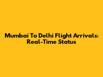 Mumbai To Delhi Flight Arrivals: Real-Time Status
