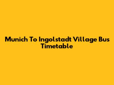 Munich To Ingolstadt Village Bus Timetable