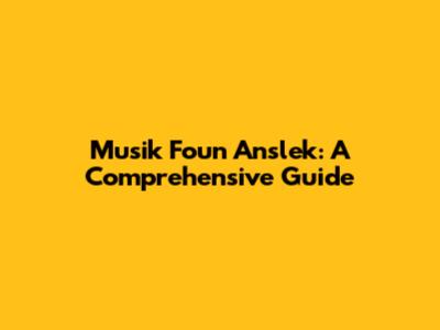Musik Foun Anslek: A Comprehensive Guide
