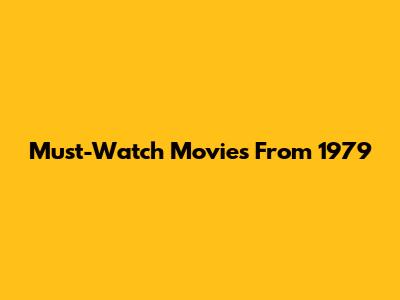 Must-Watch Movies From 1979