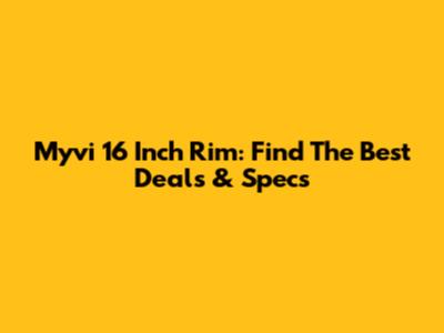 Myvi 16 Inch Rim: Find The Best Deals & Specs