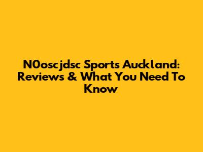 N0oscjdsc Sports Auckland: Reviews & What You Need To Know