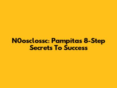 N0osclossc: Pampita's 8-Step Secrets To Success