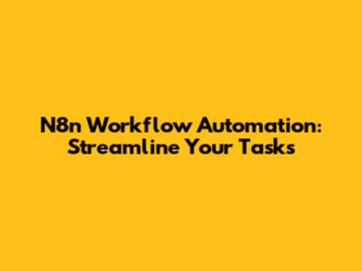 N8n Workflow Automation: Streamline Your Tasks