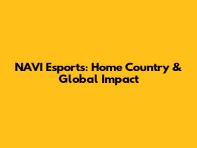 NAVI Esports: Home Country & Global Impact