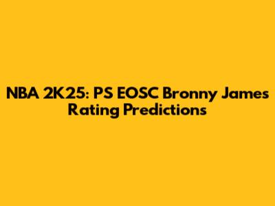 NBA 2K25: PS EOSC Bronny James Rating Predictions