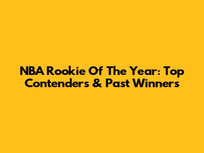 NBA Rookie Of The Year: Top Contenders & Past Winners