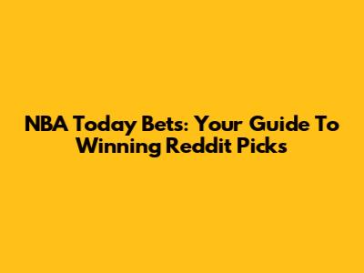 NBA Today Bets: Your Guide To Winning Reddit Picks