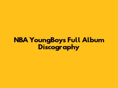 NBA YoungBoy's Full Album Discography