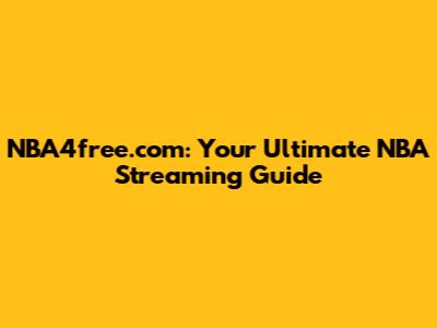 NBA4free.com: Your Ultimate NBA Streaming Guide
