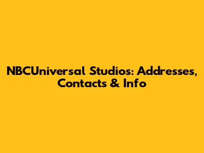 NBCUniversal Studios: Addresses, Contacts & Info