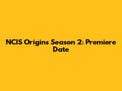 NCIS Origins Season 2: Premiere Date