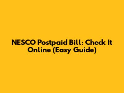 NESCO Postpaid Bill: Check It Online (Easy Guide)