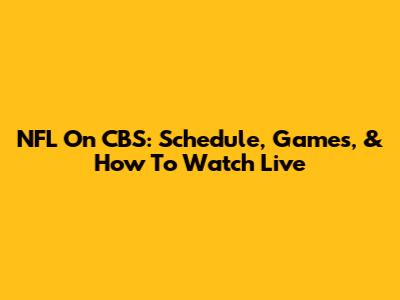 NFL On CBS: Schedule, Games, & How To Watch Live