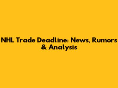 NHL Trade Deadline: News, Rumors & Analysis