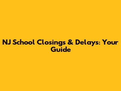 NJ School Closings & Delays: Your Guide