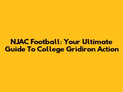NJAC Football: Your Ultimate Guide To College Gridiron Action