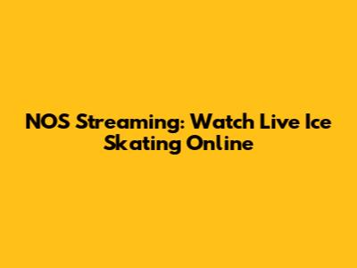 NOS Streaming: Watch Live Ice Skating Online