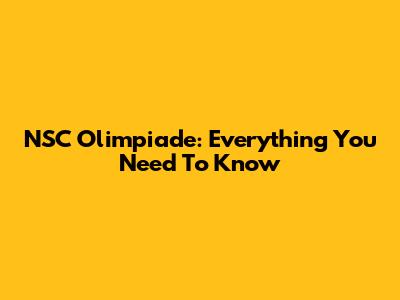 NSC Olimpiade: Everything You Need To Know