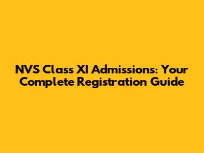 NVS Class XI Admissions: Your Complete Registration Guide