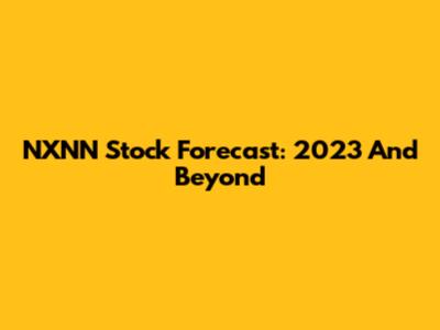 NXNN Stock Forecast: 2023 And Beyond