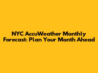 NYC AccuWeather Monthly Forecast: Plan Your Month Ahead