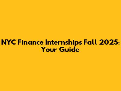NYC Finance Internships Fall 2025: Your Guide