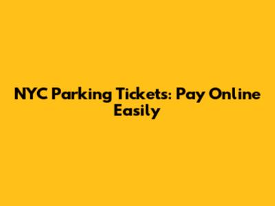 NYC Parking Tickets: Pay Online Easily