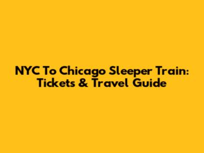 NYC To Chicago Sleeper Train: Tickets & Travel Guide