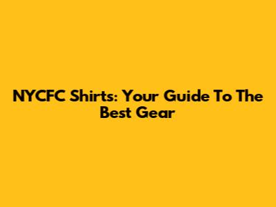 NYCFC Shirts: Your Guide To The Best Gear