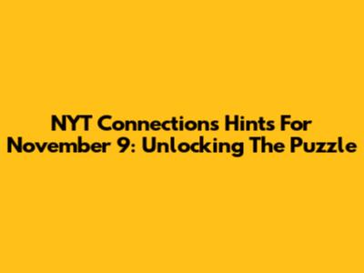 NYT Connections Hints For November 9: Unlocking The Puzzle
